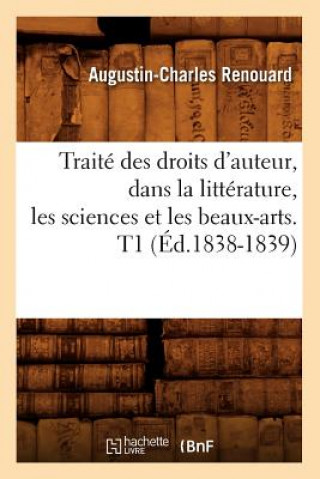 Carte Traite Des Droits d'Auteur, Dans La Litterature, Les Sciences Et Les Beaux-Arts. T1 (Ed.1838-1839) Augustin Charles Renouard