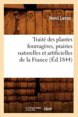 Livre Traite Des Plantes Fourrageres, Prairies Naturelles Et Artificielles de la France (Ed.1844) Henri Lecoq