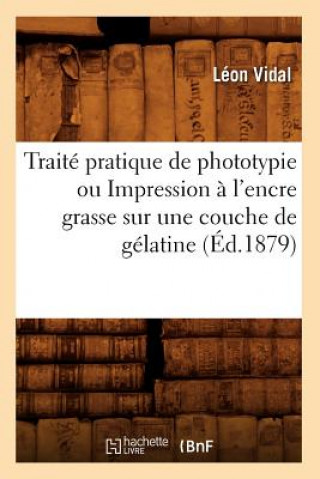 Carte Traite Pratique de Phototypie Ou Impression A l'Encre Grasse Sur Une Couche de Gelatine (Ed.1879) Leon Vidal
