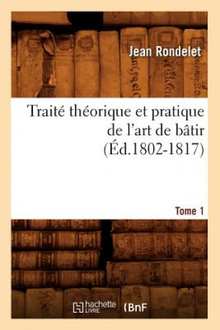 Buch Traite Theorique Et Pratique de l'Art de Batir. Tome 1 (Ed.1802-1817) Jean Rondelet