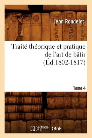 Buch Traite Theorique Et Pratique de l'Art de Batir. Tome 4 (Ed.1802-1817) Jean Rondelet