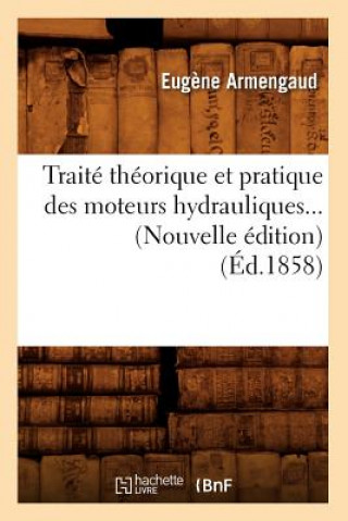 Carte Traite Theorique Et Pratique Des Moteurs Hydrauliques (Ed.1858) Eugene Armengaud