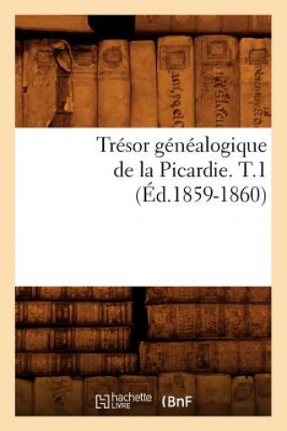 Kniha Tresor Genealogique de la Picardie. T.1 (Ed.1859-1860) Sans Auteur