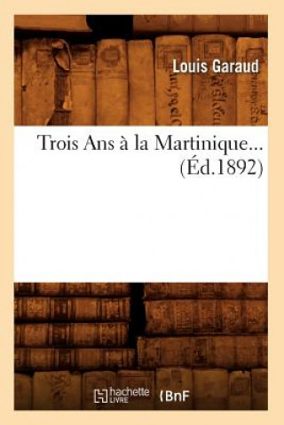 Kniha Trois ANS A La Martinique (Ed.1892) Sans Auteur