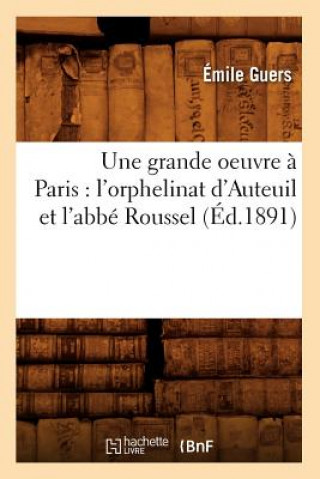 Livre Une Grande Oeuvre A Paris: l'Orphelinat d'Auteuil Et l'Abbe Roussel (Ed.1891) Emile Guers