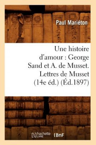 Carte Histoire d'Amour: George Sand Et A. de Musset. Lettres de Musset (14e Ed.) (Ed.1897) Paul Marieton