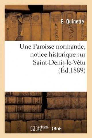 Książka Une Paroisse Normande, Notice Historique Sur Saint-Denis-Le-Vetu, (Ed.1889) E Quinette