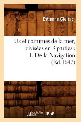 Книга Us Et Costumes de la Mer, Divisees En 3 Parties: I. de la Navigation (Ed.1647) Cleirac E