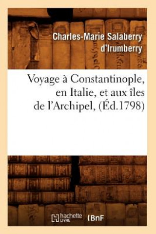 Knjiga Voyage A Constantinople, En Italie, Et Aux Iles de l'Archipel, (Ed.1798) Charles-Marie Salaberry D' Irumberry