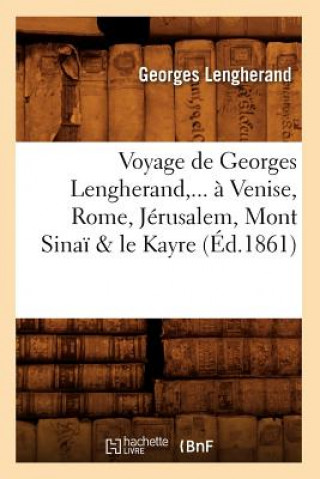 Carte Voyage de Georges Lengherand, ... A Venise, Rome, Jerusalem, Mont Sinai & Le Kayre (Ed.1861) Lengherand G