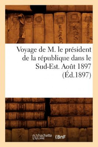 Carte Voyage de M. Le President de la Republique Dans Le Sud-Est. Aout 1897 (Ed.1897) Sans Auteur
