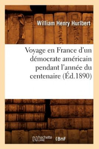 Carte Voyage en France d'un democrate americain pendant l'annee du centenaire (Ed.1890) William Henry Hurlbert