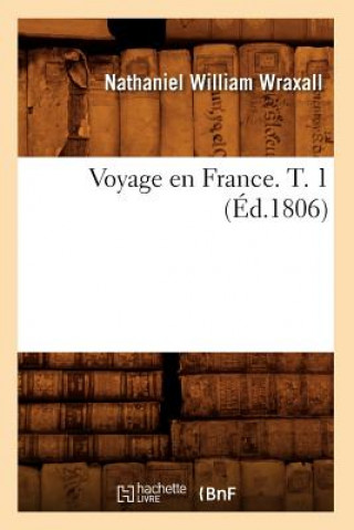 Carte Voyage En France. T. 1 (Ed.1806) Nathaniel William Wraxall