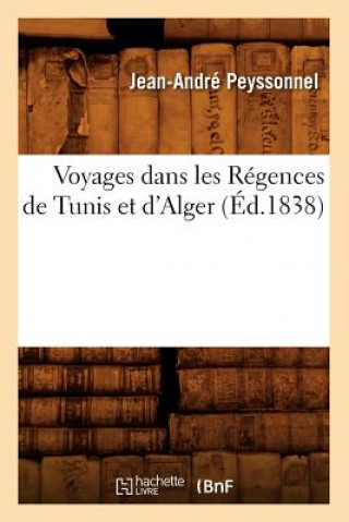 Carte Voyages Dans Les Regences de Tunis Et d'Alger (Ed.1838) Jean-Andre Peyssonnel