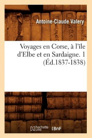 Carte Voyages En Corse, A l'Ile d'Elbe Et En Sardaigne. 1 (Ed.1837-1838) Antoine Claude Valery