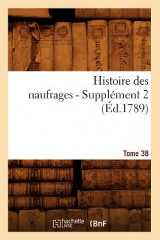 Book Histoire Des Naufrages. Tome 38, Supplement 2 (Ed.1789) Sans Auteur