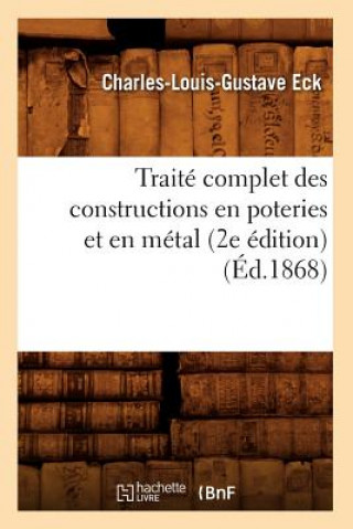 Kniha Traite Complet Des Constructions En Poteries Et En Metal (2e Edition) (Ed.1868) Charles-Louis-Gustave Eck