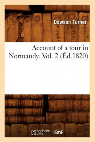 Könyv Account of a Tour in Normandy. Vol. 2 (Ed.1820) Dawson Turner