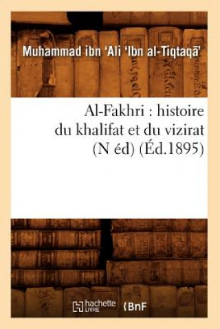 Kniha Al-Fakhri: Histoire Du Khalifat Et Du Vizirat (N Ed) (Ed.1895) Muhammad Ibn Ali Ibn Al-Tiqtaqa