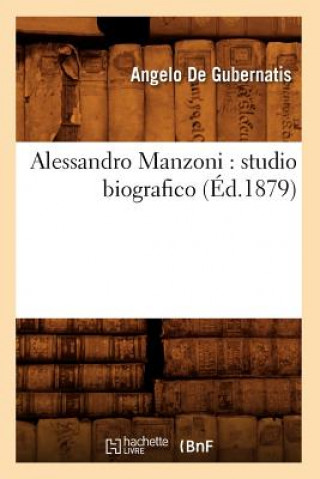 Kniha Alessandro Manzoni: Studio Biografico (Ed.1879) Angelo de Gubernatis