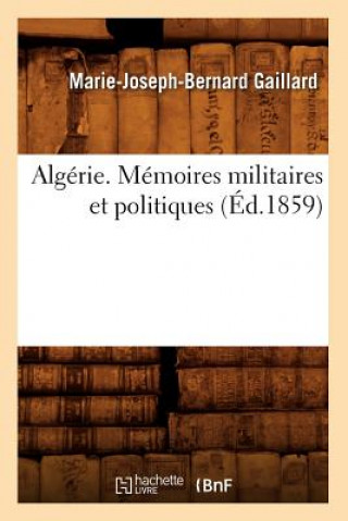 Carte Algerie. Memoires Militaires Et Politiques, (Ed.1859) Marie-Joseph-Bernard Gaillard