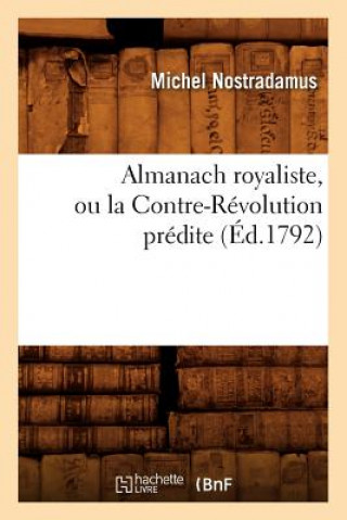Kniha Almanach Royaliste, Ou La Contre-Revolution Predite (Ed.1792) Michel Nostradamus