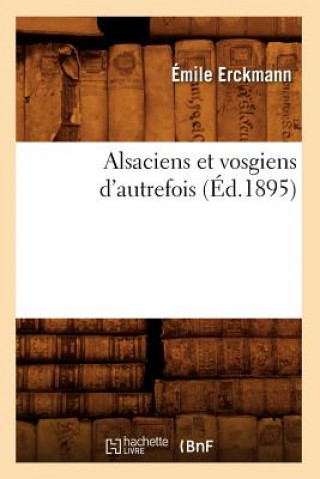 Buch Alsaciens Et Vosgiens d'Autrefois (Ed.1895) Emile Erckmann