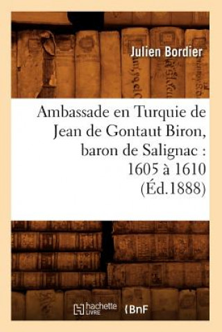 Carte Ambassade En Turquie de Jean de Gontaut Biron, Baron de Salignac: 1605 A 1610 (Ed.1888) Julien Bordier