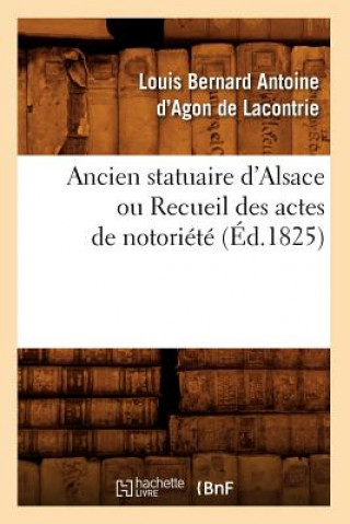 Kniha Ancien Statuaire d'Alsace Ou Recueil Des Actes de Notoriete (Ed.1825) Sans Auteur