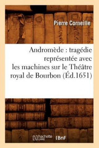 Книга Andromede: Tragedie Representee Avec Les Machines Sur Le Theatre Royal de Bourbon (Ed.1651) Pierre Corneille