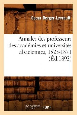 Livre Annales Des Professeurs Des Academies Et Universites Alsaciennes, 1523-1871 (Ed.1892) Oscar Berger-Levrault