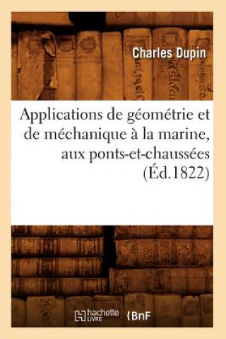 Carte Applications de Geometrie Et de Mechanique A La Marine, Aux Ponts-Et-Chaussees (Ed.1822) Charles Dupin