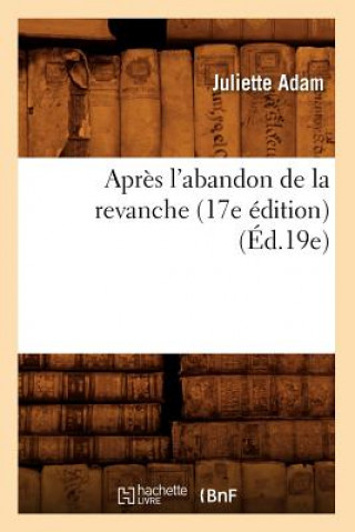 Kniha Apres l'Abandon de la Revanche (17e Edition) (Ed.19e) Juliette Adam