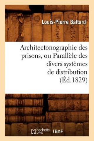 Carte Architectonographie Des Prisons, Ou Parallele Des Divers Systemes de Distribution (Ed.1829) Louis-Pierre Baltard