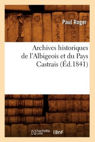 Книга Archives Historiques de l'Albigeois Et Du Pays Castrais (Ed.1841) Paul Roger