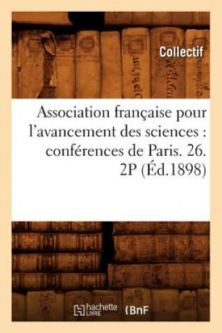 Book Association Francaise Pour l'Avancement Des Sciences: Conferences de Paris. 26. 2p (Ed.1898) 