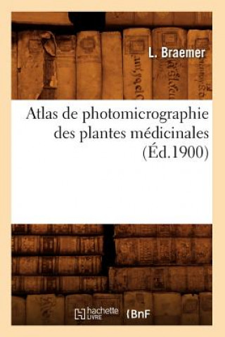 Könyv Atlas de Photomicrographie Des Plantes Medicinales, (Ed.1900) L Braemer
