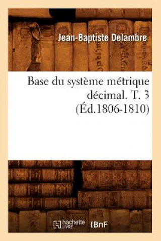 Kniha Base Du Systeme Metrique Decimal. T. 3 (Ed.1806-1810) Delambre J B