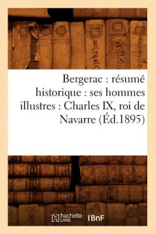 Kniha Bergerac: Resume Historique: Ses Hommes Illustres: Charles IX, Roi de Navarre (Ed.1895) Sans Auteur