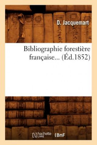 Könyv Bibliographie Forestiere Francaise (Ed.1852) Sans Auteur