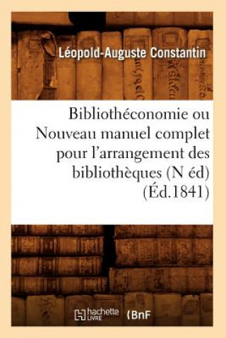 Livre Bibliotheconomie Ou Nouveau Manuel Complet Pour l'Arrangement Des Bibliotheques (N Ed) (Ed.1841) Leopold Auguste Constantin