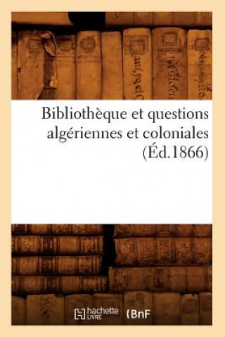 Kniha Bibliotheque Et Questions Algeriennes Et Coloniales (Ed.1866) Sans Auteur