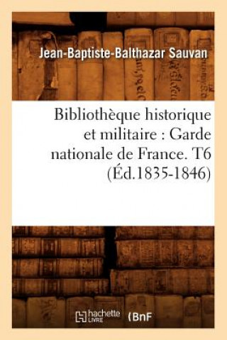 Carte Bibliotheque Historique Et Militaire: Garde Nationale de France. T6 (Ed.1835-1846) Jean Baptiste Balthazard Sauvan