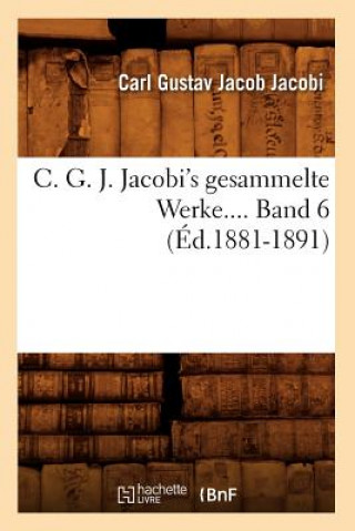 Carte C. G. J. Jacobi's Gesammelte Werke. Band 6 (Ed.1881-1891) Carl Gustav Jacob Jacobi