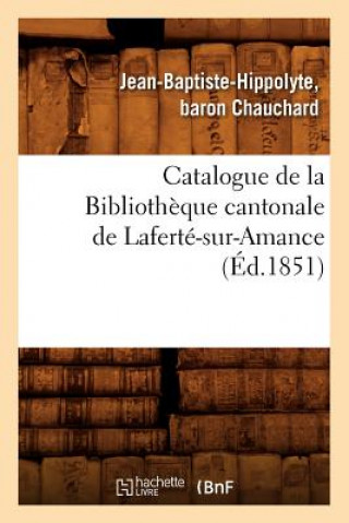 Книга Catalogue de la Bibliotheque Cantonale de Laferte-Sur-Amance (Ed.1851) Baron Chauchard Jean-Baptiste-Hippolyte