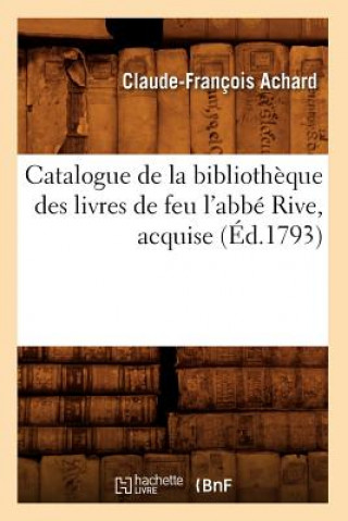 Carte Catalogue de la Bibliotheque Des Livres de Feu l'Abbe Rive, Acquise (Ed.1793) Sans Auteur