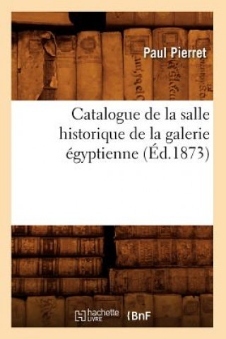 Carte Catalogue de la Salle Historique de la Galerie Egyptienne (Ed.1873) Paul Pierret