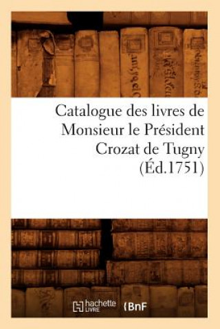 Carte Catalogue Des Livres de Monsieur Le President Crozat de Tugny (Ed.1751) Sans Auteur