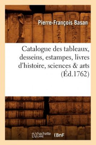 Книга Catalogue Des Tableaux, Desseins, Estampes, Livres d'Histoire, Sciences & Arts (Ed.1762) Pierre-Francois Basan