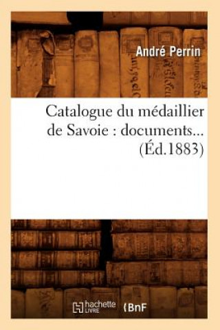 Carte Catalogue Du Medaillier de Savoie: Documents (Ed.1883) Andre Perrin